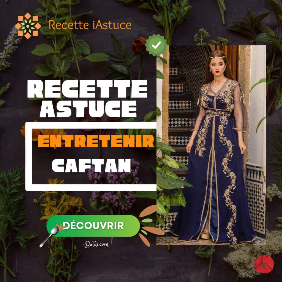 Guide Ultime pour Choisir et Entretenir un Caftan Traditionnel