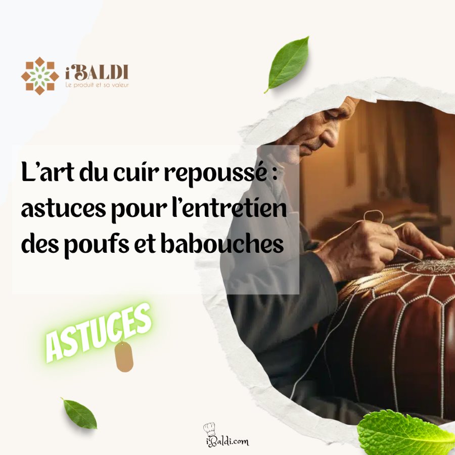 L’art du cuir repoussé : astuces pour l’entretien des poufs et babouches