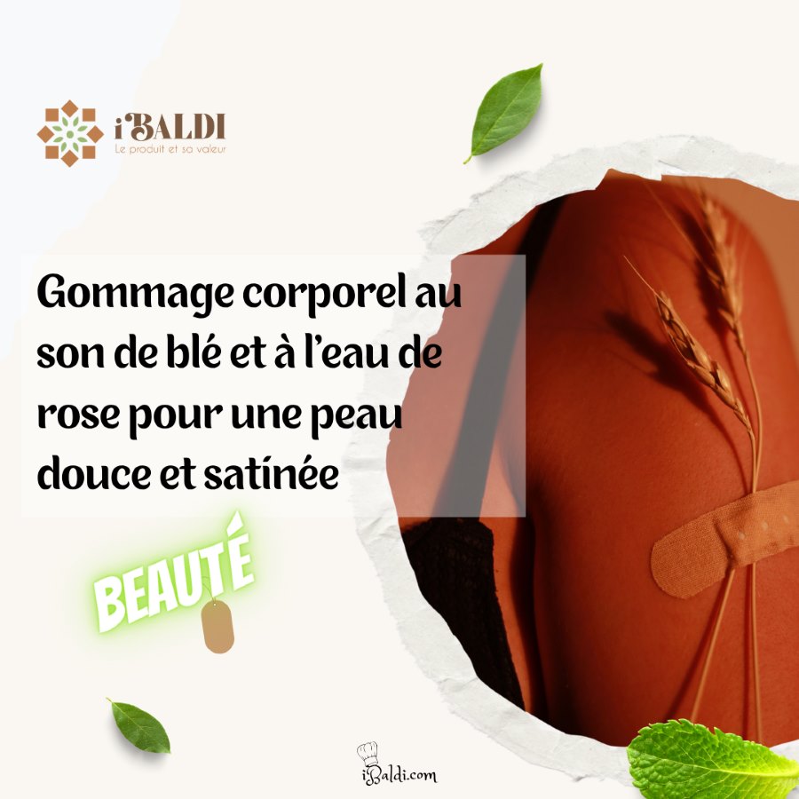 Gommage corporel au son de blé et à l’eau de rose pour une peau douce et satinée