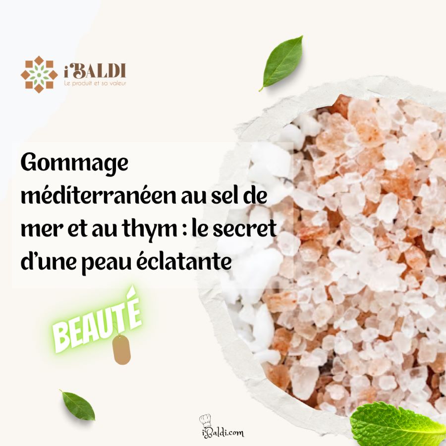 Gommage méditerranéen au sel de mer et au thym : le secret d’une peau éclatante