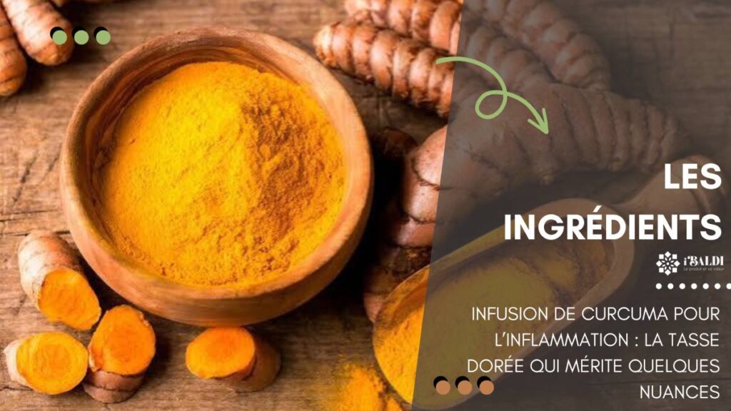 Infusion de curcuma pour l’inflammation : la tasse dorée qui mérite quelques nuances
