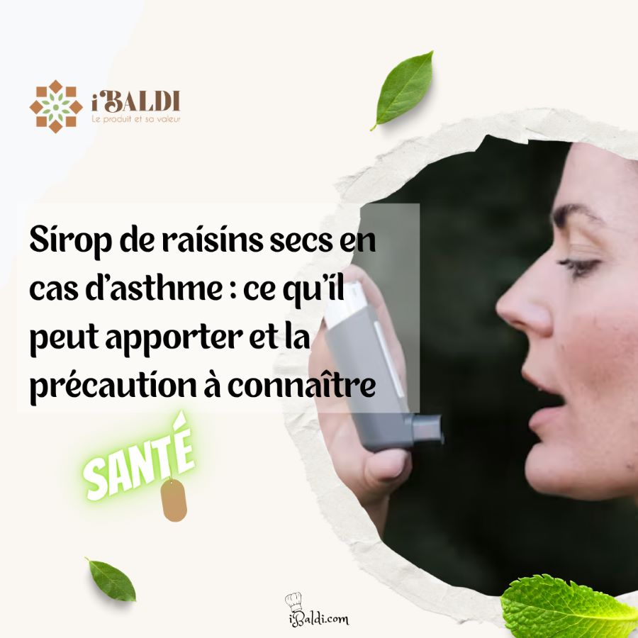 Sirop de raisins secs en cas d’asthme : ce qu’il peut apporter et la précaution à connaître