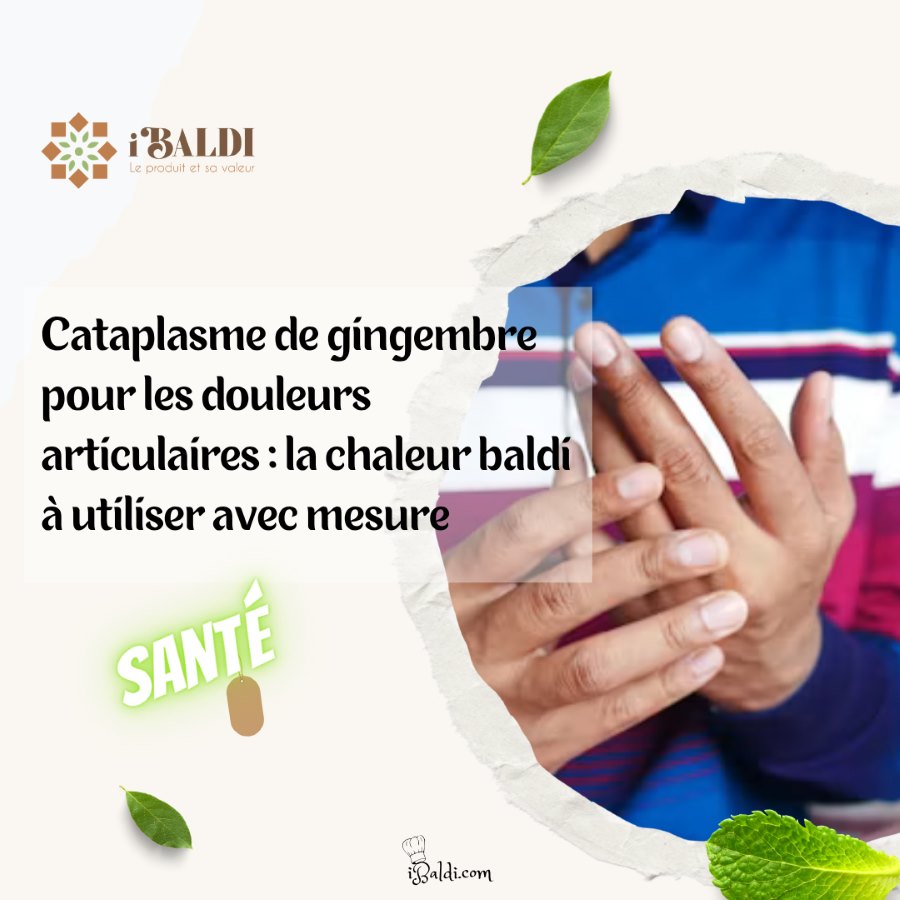 Cataplasme de gingembre pour les douleurs articulaires : la chaleur baldi à utiliser avec mesure